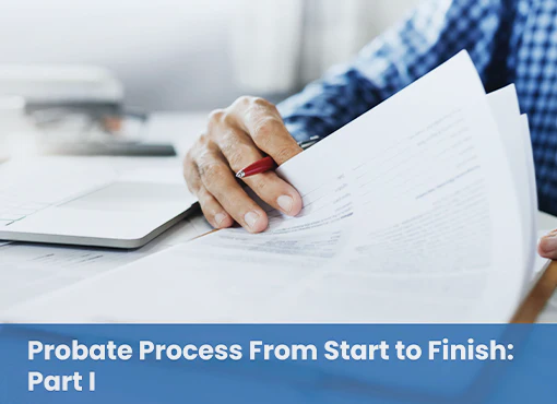 Probate Process From Start to Finish: Part I