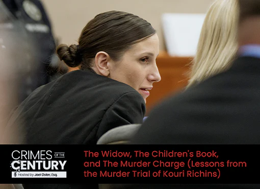 Crimes of the Century CLE: The Widow, The Children's Book, and The Murder Charge (Lessons from the Murder Trial of Kouri Richins)